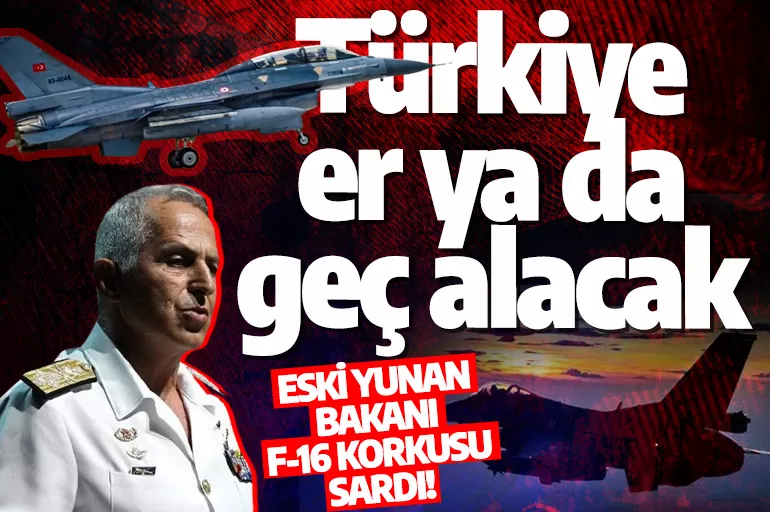 Eski Yunan Bakanı F-16 korkusu sardı! Türkiye er ya da geç alacak