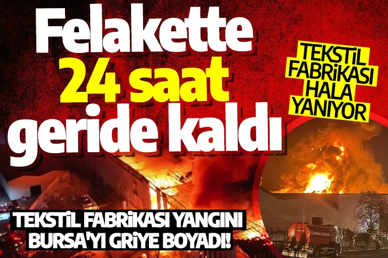 Felakette 24 saat geride kaldı: Bursa'daki tekstil fabrikası hala yanıyor! Böyle görüntülendi