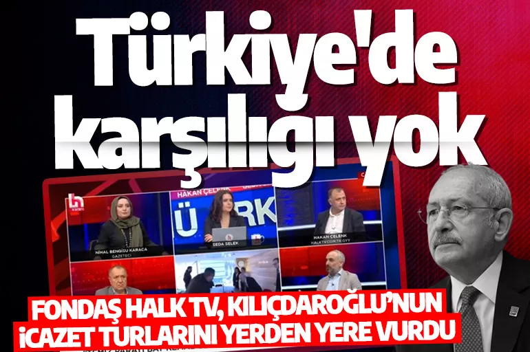 Fondaş Halk TV, Kılıçdaroğlu’nun icazet turlarını yerden yere vurdu: Türkiye'de karşılığı yok