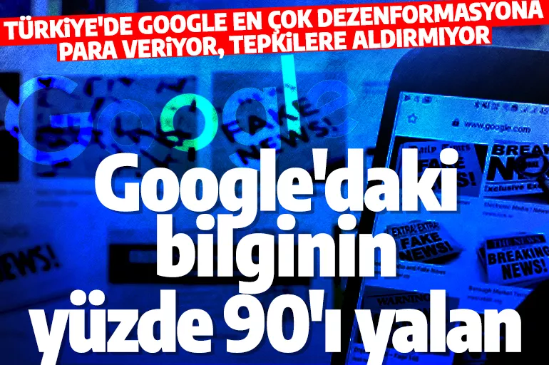 Google dezenformasyona para kazandırıyor: Yalan haberin en çok desteklendiği ülke Türkiye