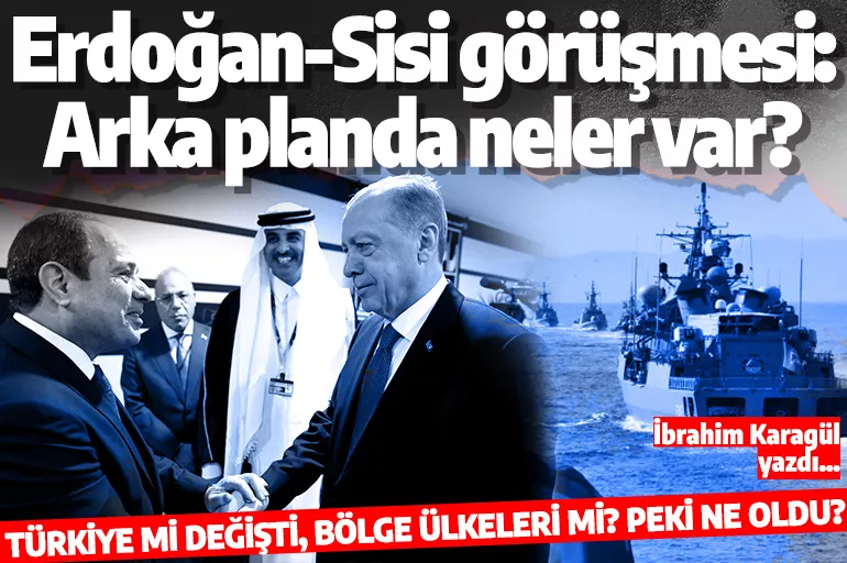 İbrahim Karagül: Erdoğan-Sisi görüşmesinin arka planında ne var?