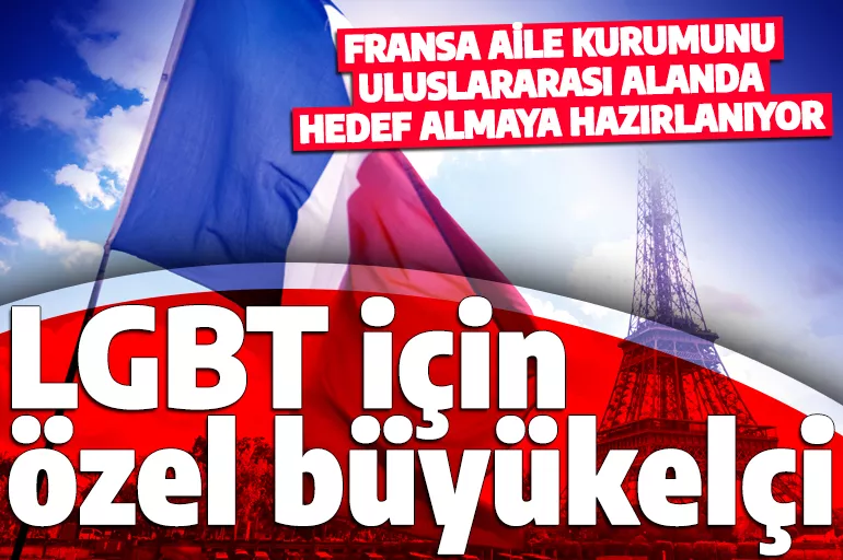 LGBT lobisinde Fransa başı çekiyor! Uluslararası faaliyet için büyükelçi atadılar