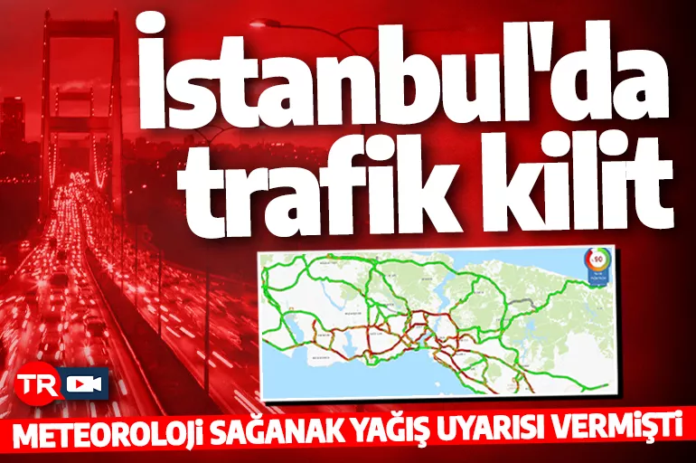 Meteoroloji akşam saatleri için uyarı vermişti! İstanbul'da trafik kilitlendi