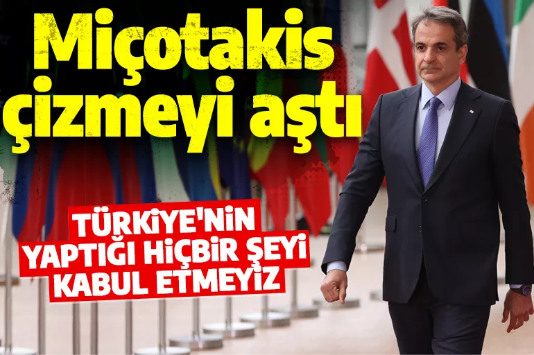 Miçotakis çizmeyi aştı! Skandal Türkiye açıklaması