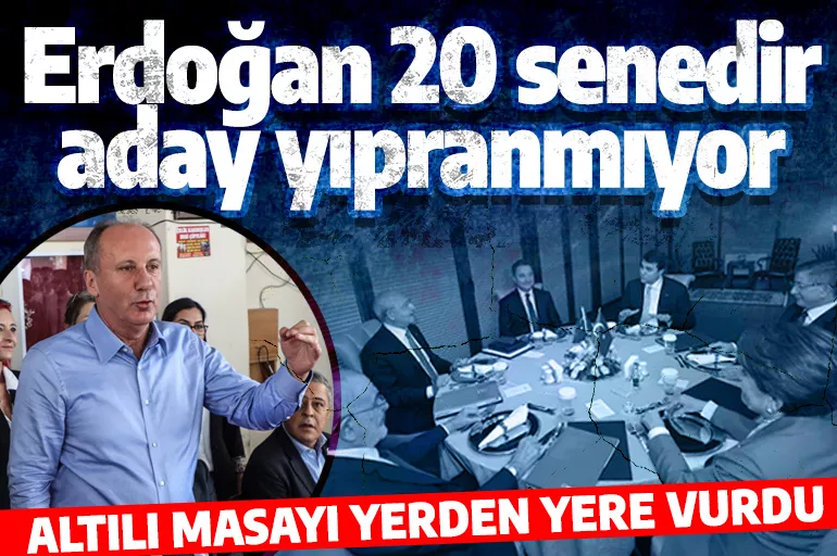 Muharrem İnce'den 6'lı masaya bombardıman: Erdoğan 20 senedir aday yıpranmıyor