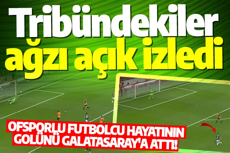 Ofsporlu Miraç Türkyılmaz, Galatasaray maçına damga vurdu! Öyle bir gol attı ki...