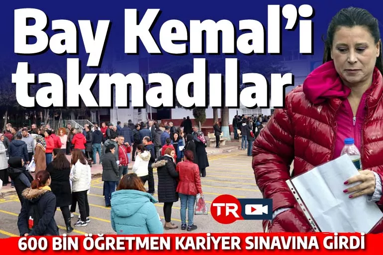 Öğretmenler Bay Kemal'i takmadı: Yarım milyondan fazlası sınava girdi