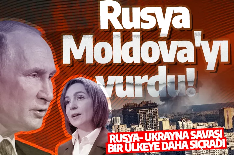 Rusya Moldova'yı vurdu! Rusya- Ukrayna savaşı bir ülkeye daha sıçradı