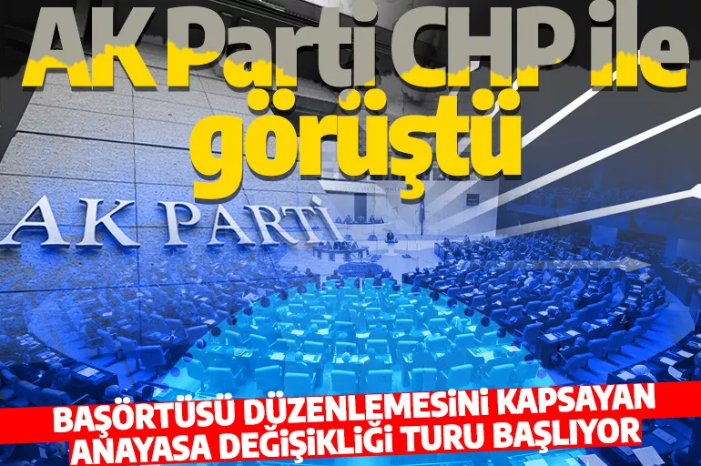 Son dakika: AK Parti başörtüsü ile ilgili anayasa değişikliği kapsamında CHP ile görüştü