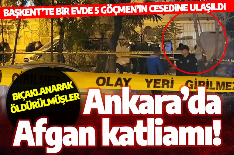 Son dakika: Ankara'da dehşet! Bir evde 5 Afgan'ın cesedi bulundu