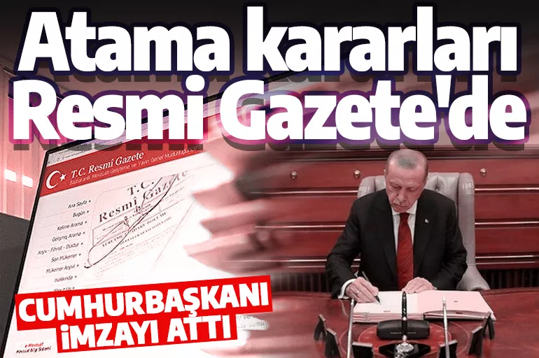 Son dakika: Cumhurbaşkanı Erdoğan imzayı attı! Atama kararları Resmi Gazete'de