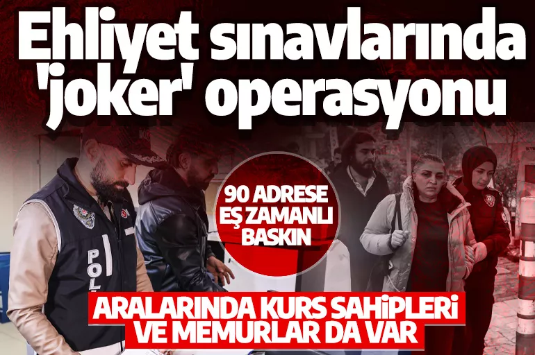 Son dakika: İstanbul merkezli 25 ilde ehliyet sınavı operasyonu