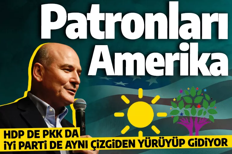 Süleyman Soylu: HDP de PKK da İYİ Parti de Amerika'dan talimat alıyor