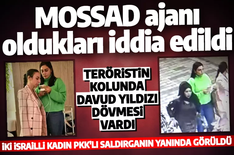 Taksim'deki patlamada İsrail'in parmağı mı var? Teröristin yanında iki MOSSAD ajanı görüldü