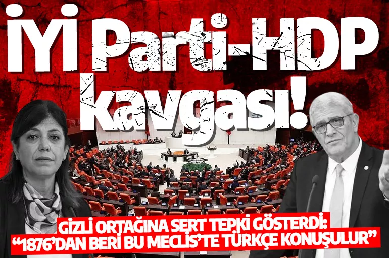TBMM’de İYİ Parti-HDP kavgası! Gizli ortağına sert tepki gösterdi: “1876’dan beri bu Meclis’te Türkçe konuşulur”