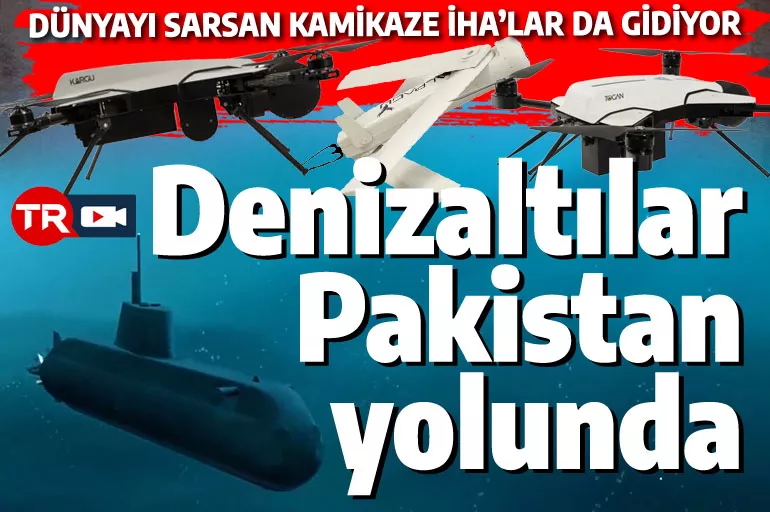 Türk denizaltıları Pakistan yolunda: Pakette kamikaze İHA'lar da var