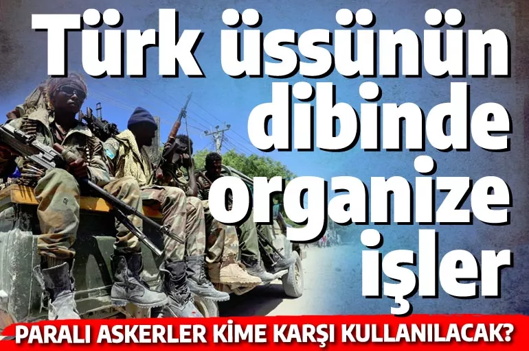 Türk üssünün dibinde 3 bin kişilik ordu kurdular: O gençler nerede 'harcanacak'