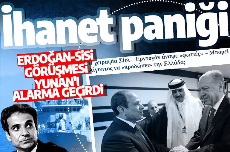 Yunan basını Erdoğan-Sisi görüşmesinden endişeli: 'Mısır ihanet edebilir mi?