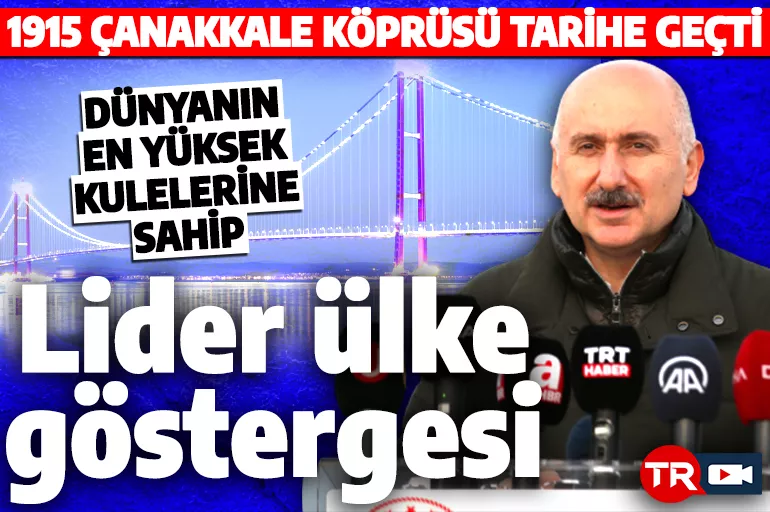1915 Çanakkale Köprüsü tarihe geçti! Bakan Karaismailoğlu açıkladı: Türkiye'nin lider ülke olacağının göstergesi