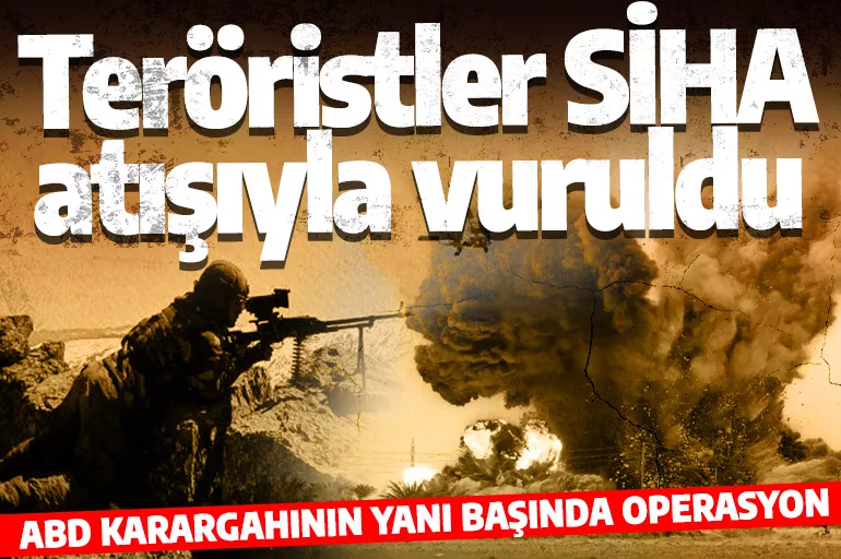 ABD karargahının yanı başında operasyon! Suriye'de teröristlere SİHA darbesi