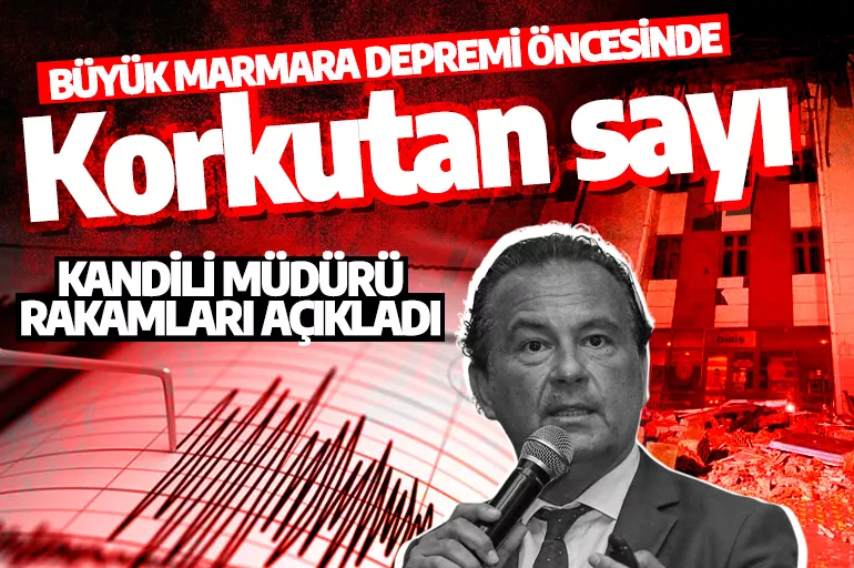 Büyük Marmara depremi öncesinde korkutan sayı! Kandili müdürü rakamları açıkladı