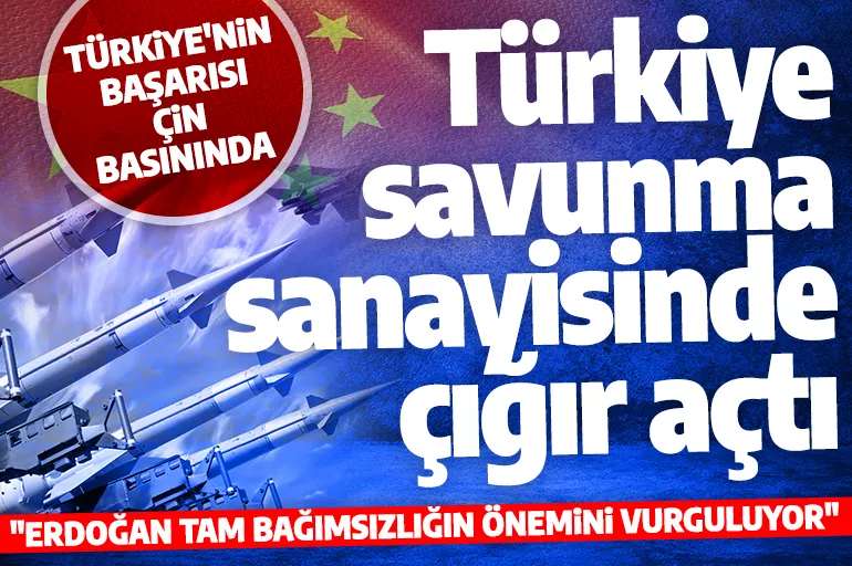Çin basını Türk savunma sanayisini mercek altına aldı: Türkiye sadece 4 yılda çığır açtı