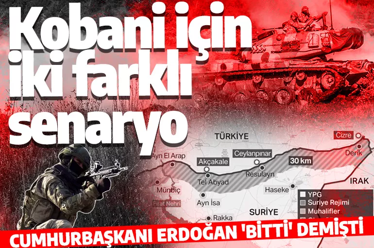 Cumhurbaşkanı Erdoğan 'bitti' demişti! Kobani için iki farklı senaryo