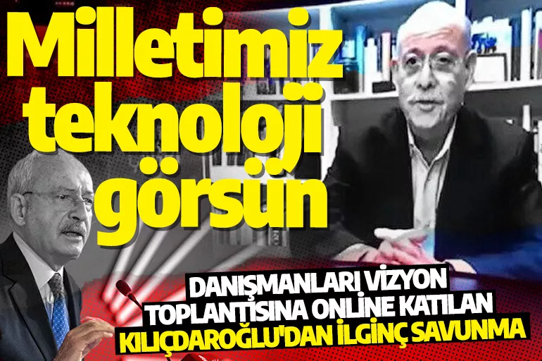 Danışmanları vizyon toplantısına online katılan Kılıçdaroğlu'dan ilginç savunma: Milletimiz teknoloji görsün