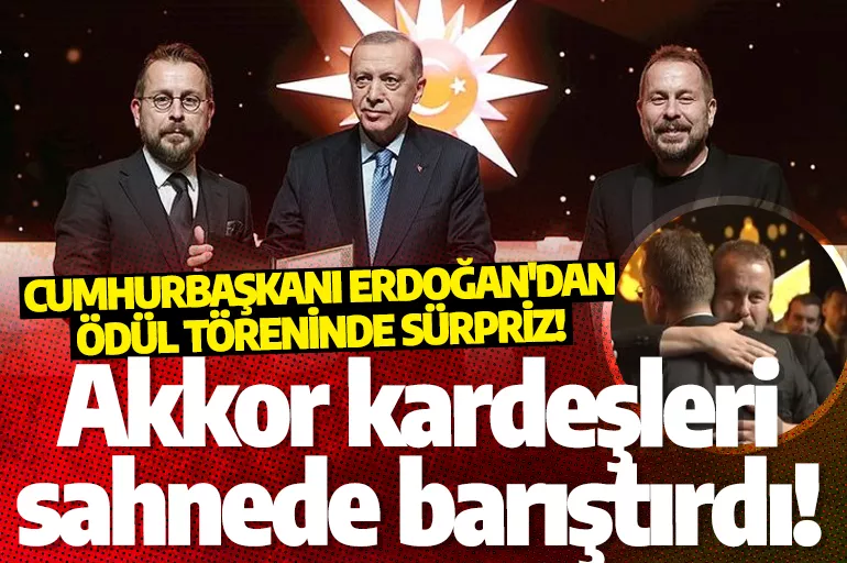 Erdoğan'dan  ödül töreninde sürpriz! Küskün Akkor Kardeşleri böyle barıştırdı: Artık dargınlık yok