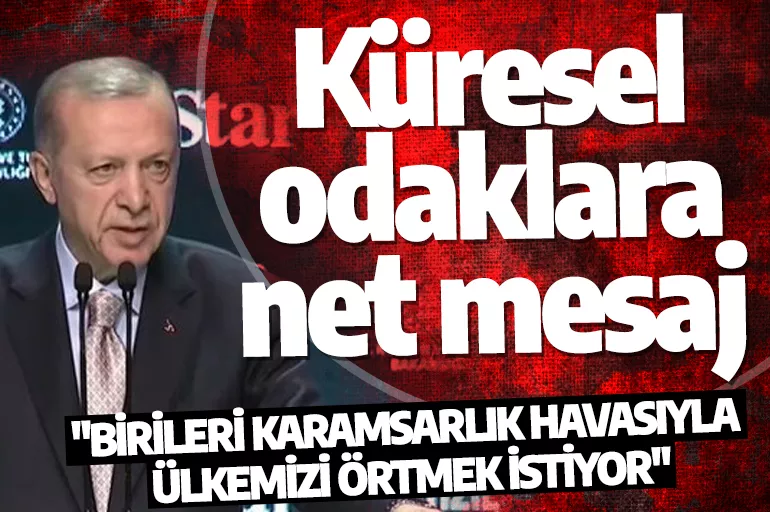 Erdoğan’dan küresel odaklara net mesaj! Emperyalistler başaramayacak