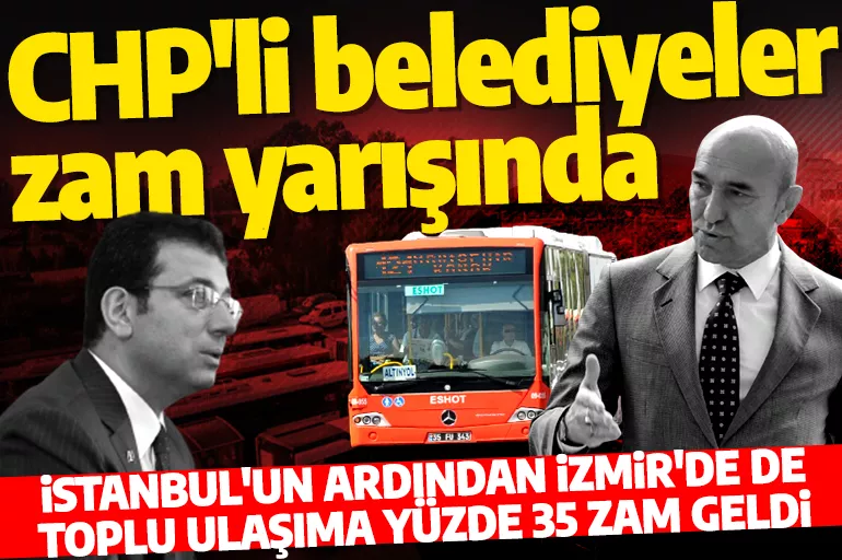 İstanbul'un ardından İzmir'de de toplu ulaşıma zam! CHP'li belediye başkanları yarışıyor