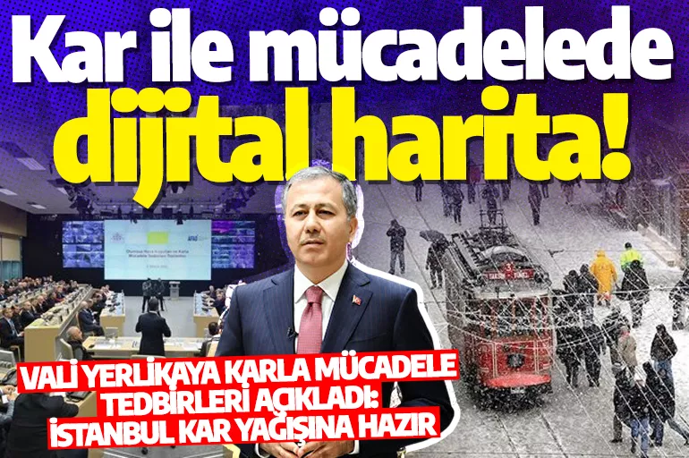 Kar ile mücadelede dijital harita! Vali Yerlikaya Karla Mücadele Tedbirleri açıkladı: İstanbul kar yağışına hazır