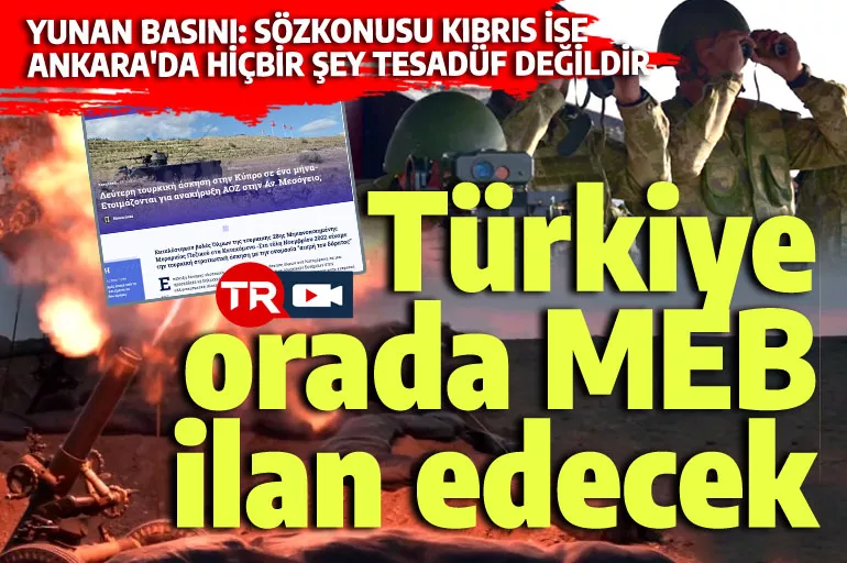 Kıbrıs'taki tatbikatı gören Yunan basını: Türkiye orada MEB ilan edecek