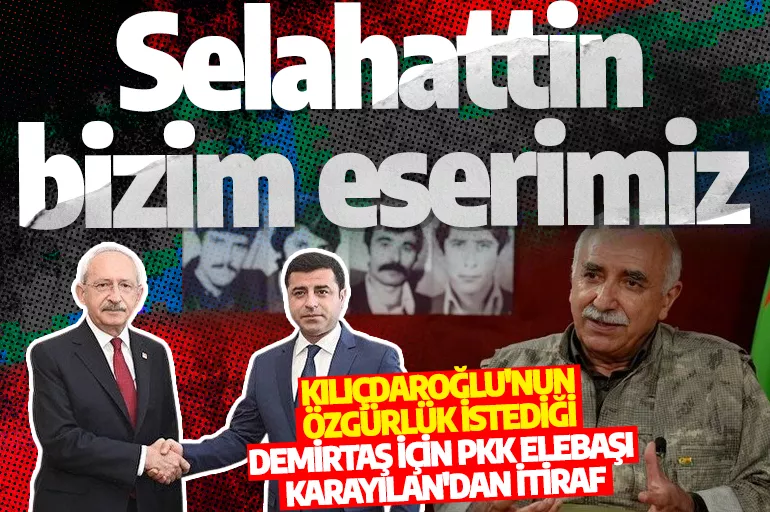 Kılıçdaroğlu'nun özgürlük istediği Selahattin Demirtaş için PKK elebaşı Karayılan'dan itiraf: Bizim eserimiz