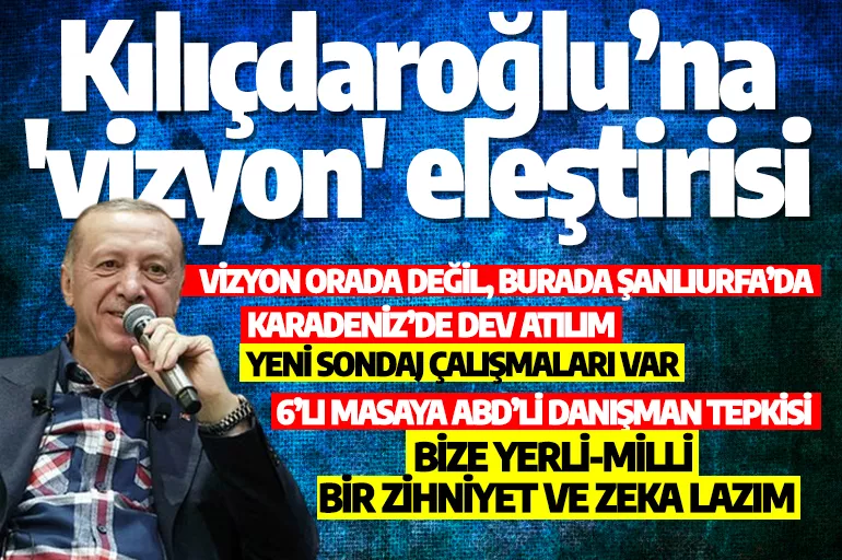 Cumhurbaşkanı Erdoğan'dan Kılıçdaroğlu’na  'vizyon' eleştirisi!