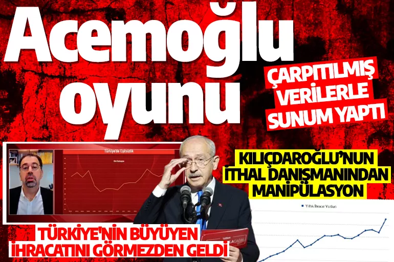 Kılıçdaroğlu’nun ithal danışmanı Acemoğlu’ndan manipülatif oyunu: Çarpıtılmış verilerle algı...