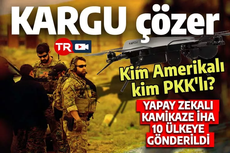 Kim Amerikalı kim PKK'lı KARGU halledecek: 10 ülkeye satılan kamikaze İHA Suriye için hazır