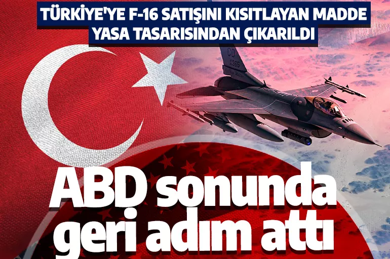 Son dakika: ABD'den geri adım! Türkiye'ye F-16 satışını kısıtlayan madde savunma bütçesinden çıkarıldı