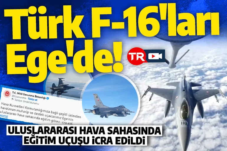 Son dakika: Türk savaş uçakları Ege'de uluslararası hava sahasında eğitim uçuşu gerçekleştirdi