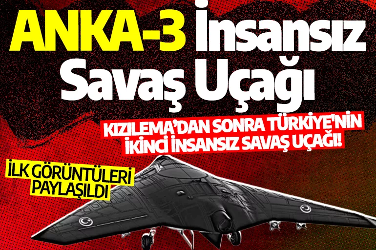 Türkiye'nin ikinci insansız savaş uçağı ANKA-3'ün ilk görüntüleri ortaya çıktı