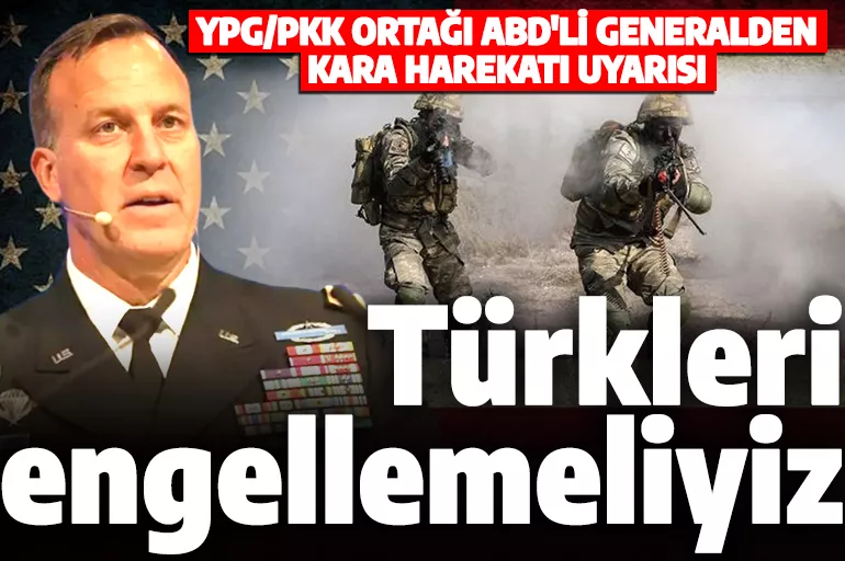YPG/PKK ortağı ABD'li generalden Suriye uyarısı: Türkleri engellemeliyiz