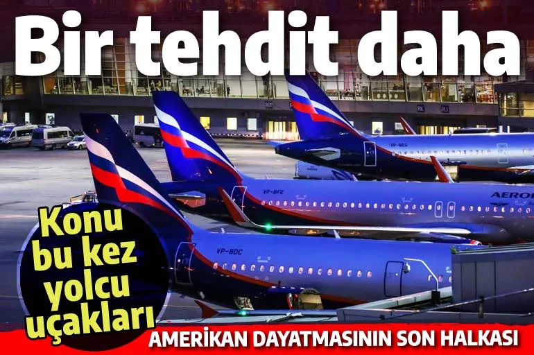 ABD'den Türkiye'ye bir tehdit daha: Konu bu kez turist taşıyan Rus yolcu uçakları...