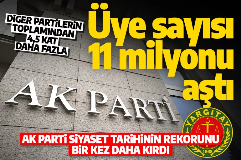 AK Parti tüm partilerin toplamını 4'e katladı! Yargıtay açıkladı: İşte siyasi partilerin üye oranları