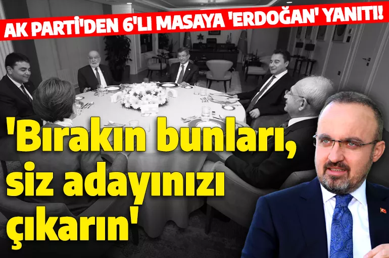 Altılı Masa'nın Erdoğan'ın adaylığı çıkışına AK Parti'den yanıt gecikmedi! 'Bırakın bunları, adayınızı karşımıza çıkarın'