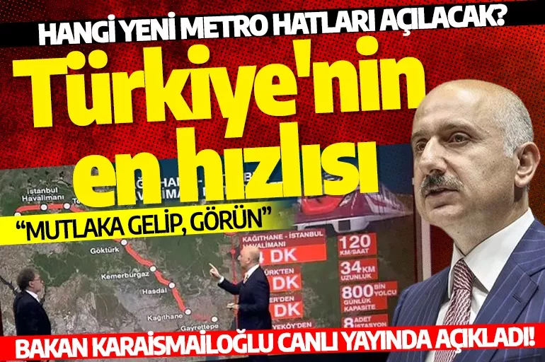 Bakan Karaismailoğlu açıkladı! İstanbul'da hangi metro hatları hizmete açılacak?
