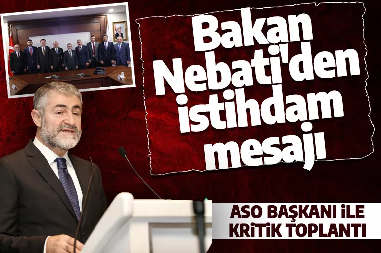 Bakan Nebati, ASO Başkanı Ardıç ile görüştü! Dikkat çeken istihdam mesajı