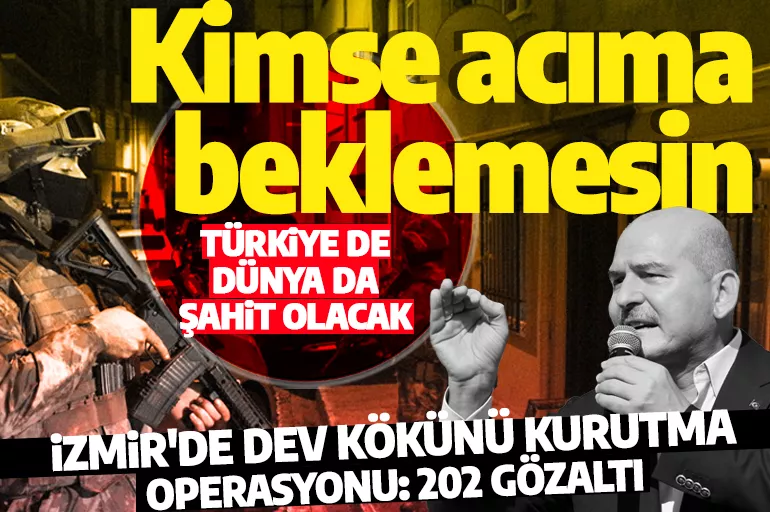 Bakan Soylu duyurdu! İzmir'de dev operasyon: Kimse acıma beklemesin
