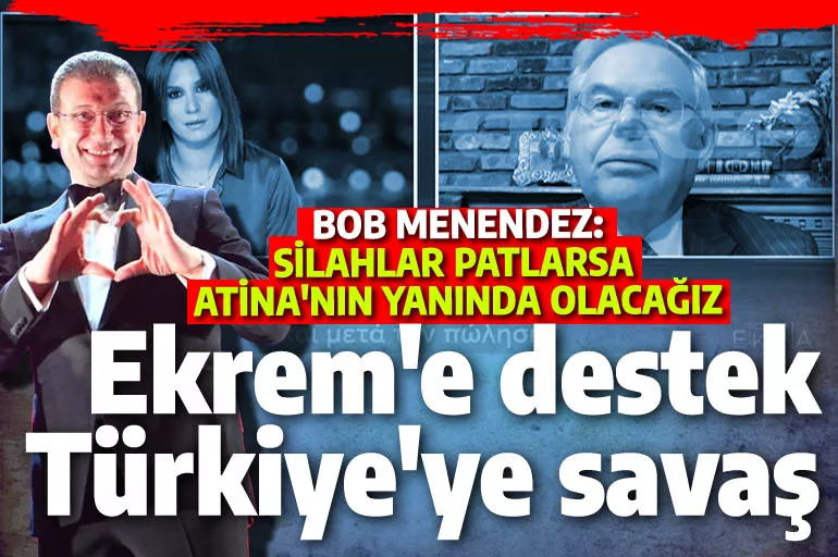 Bob Menendez İmamoğlu mesajıyla el yükseltti: Yunan tarafında Türkiye ile savaşırız