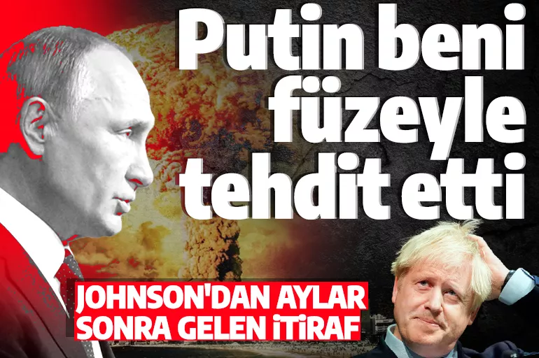 Boris Johnson'dan aylar sonra gelen itiraf: Putin beni füze saldırısıyla tehdit etti