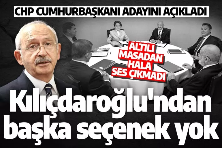 CHP adayını bir kez daha ilan etti! 'Kılıçdaroğlu'ndan başka seçeneğimiz yok'